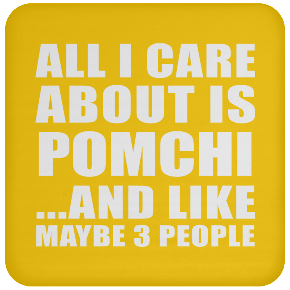 All I Care About Is Pomchi - Drink Coaster