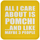 All I Care About Is Pomchi - Drink Coaster