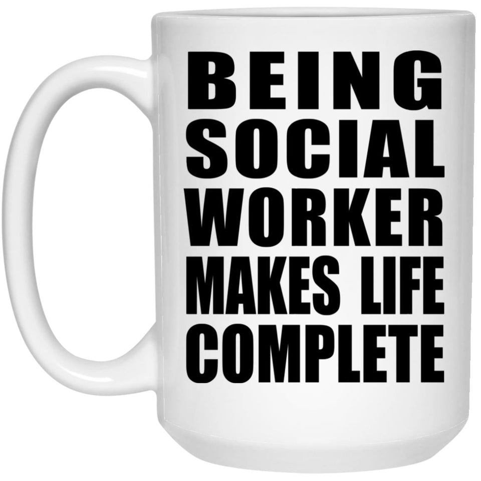 Being Social Worker Makes Life Complete - 15oz Coffee Mug