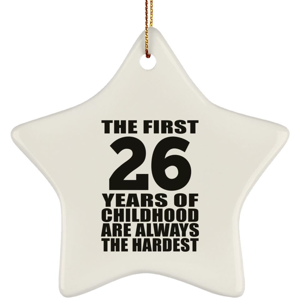 26th Birthday First 26 Years of Childhood Are The Hardest - Star Ornament