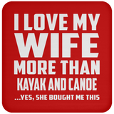 I Love My Wife More Than Kayak and Canoe - Drink Coaster