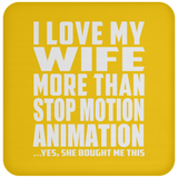I Love My Wife More Than Stop Motion Animation - Drink Coaster