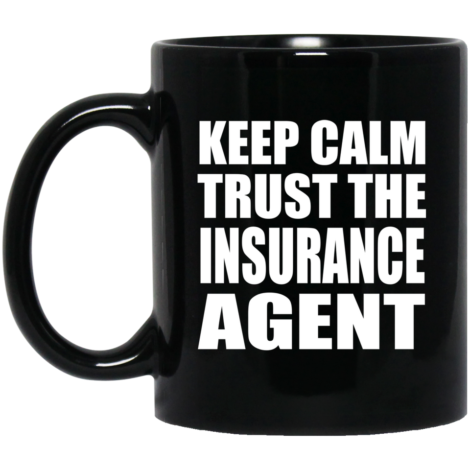 Keep Calm and Trust The Insurance Agent - 11oz Coffee Mug Black