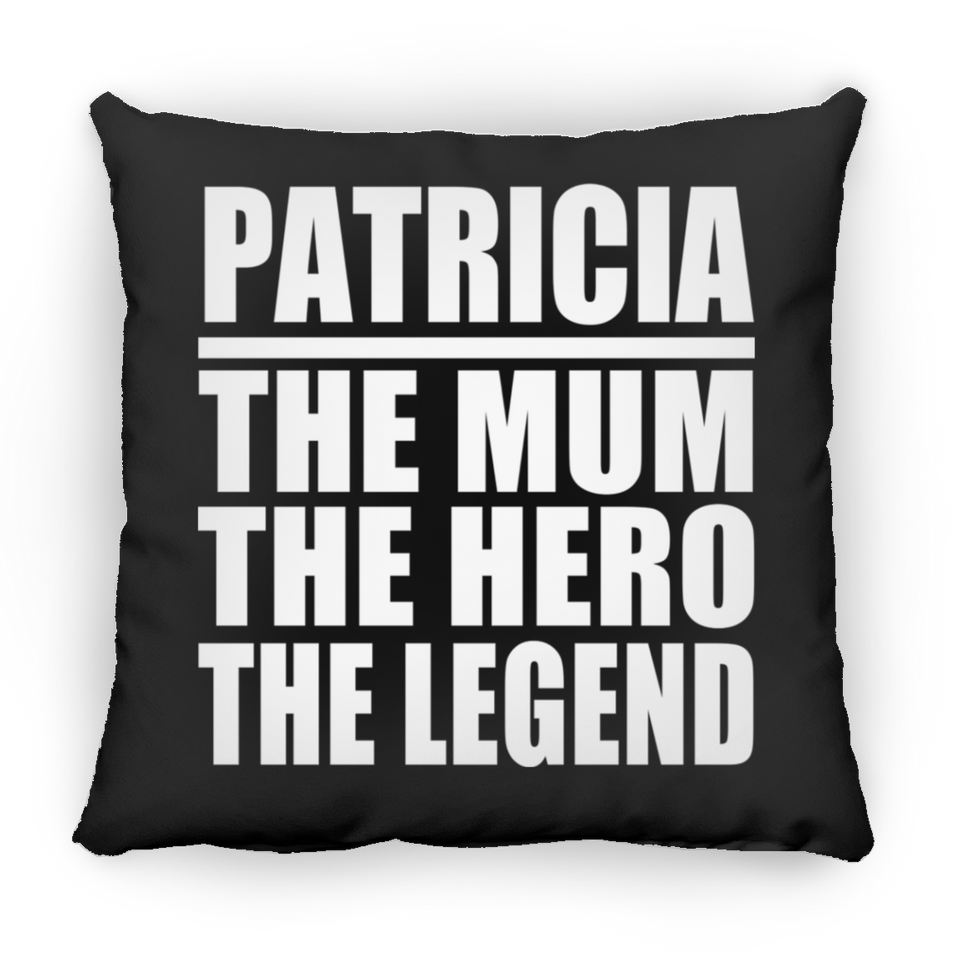 Patricia The Mum The Hero The Legend - Throw Pillow Black