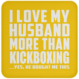 I Love My Husband More Than Kickboxing - Drink Coaster