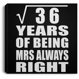 6th Anniversary Square Root of 36 Years Mrs Always Right - Canvas Square