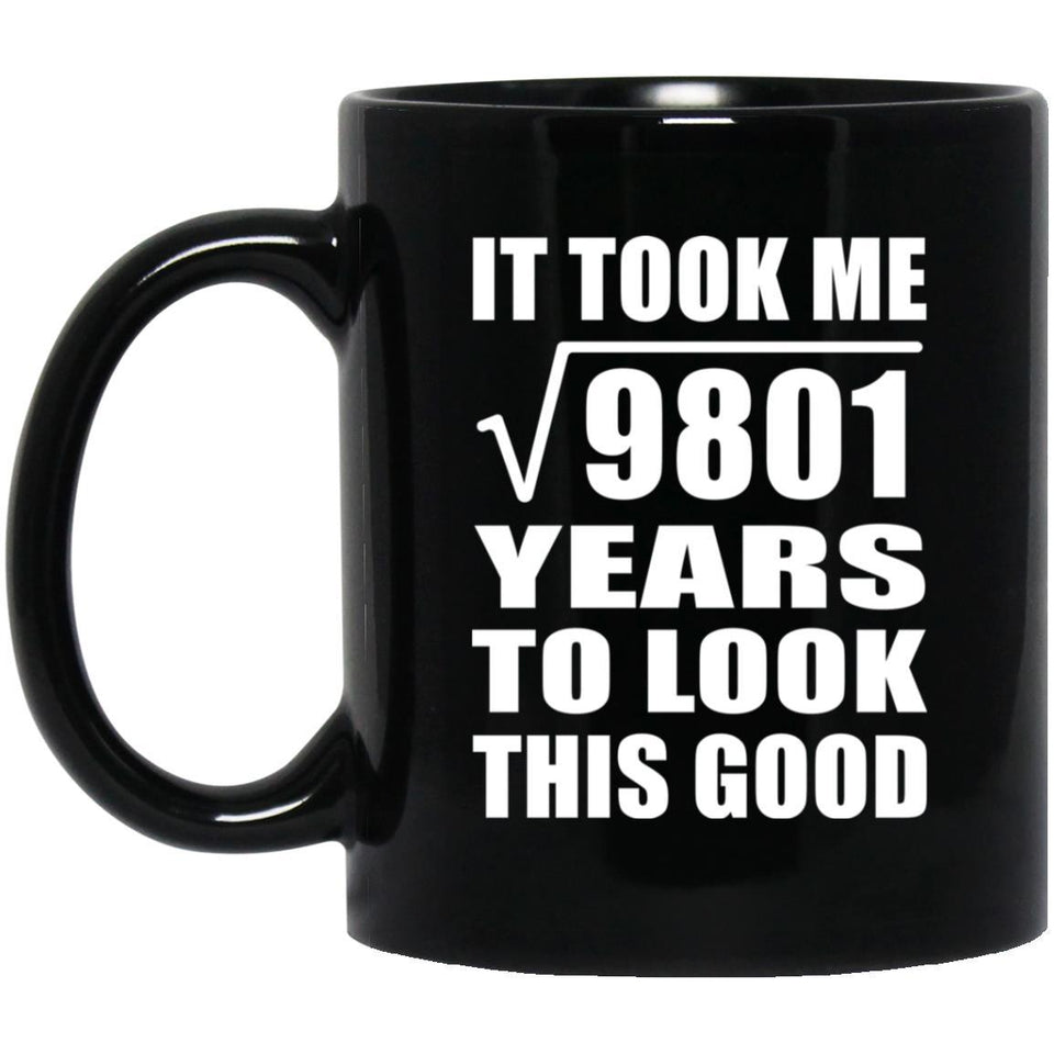 99th Birthday Took Square Root of 9801 Years To Look Good - 11oz Coffee Mug Black