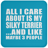 All I Care About Is My Silky Terrier - Drink Coaster