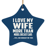 I Love My Wife More Than Model Diecast Cars - Star Ornament
