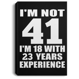 41st Birthday I'm Not 41 I'm 18 With 23 Years Experience - Canvas Portrait