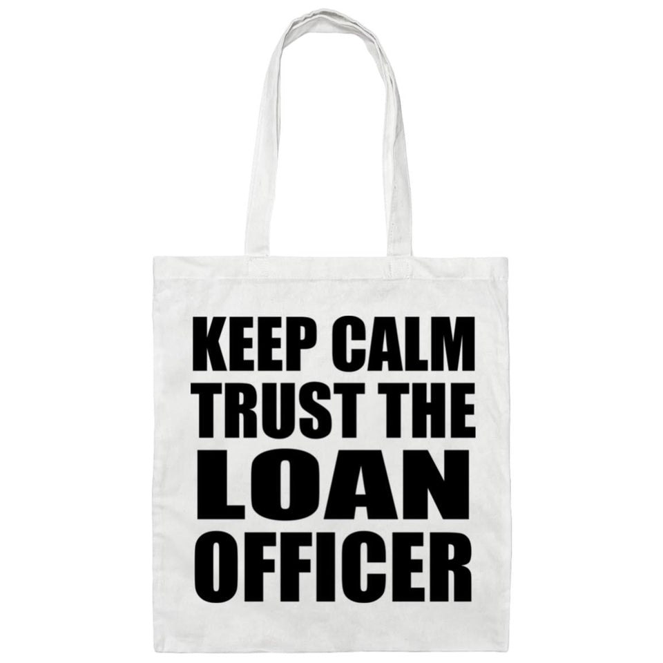 Keep Calm and Trust The Loan Officer - Tote Bag White