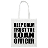 Keep Calm and Trust The Loan Officer - Tote Bag White