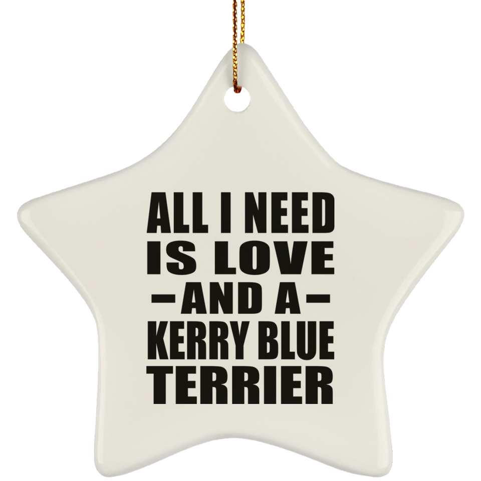 All I Need Is Love And A Kerry Blue Terrier - Star Ornament