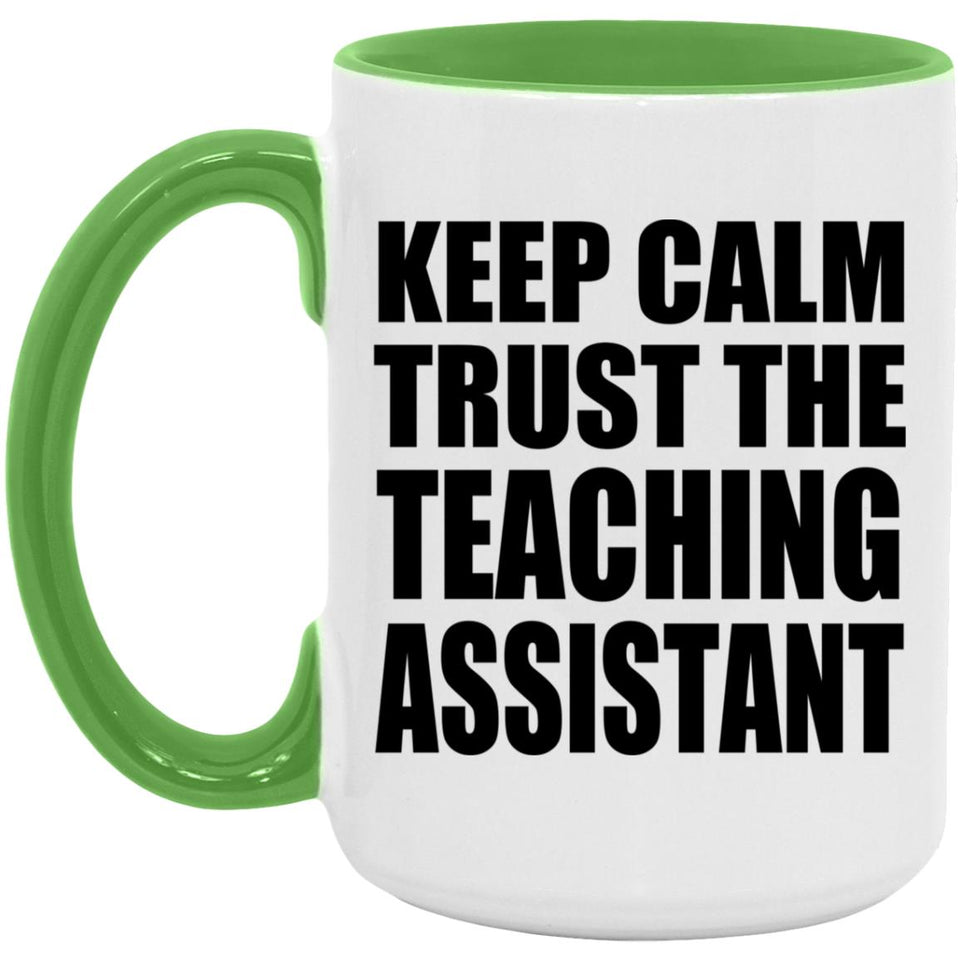 Keep Calm and Trust The Teaching Assistant - 15oz Accent Mug Green
