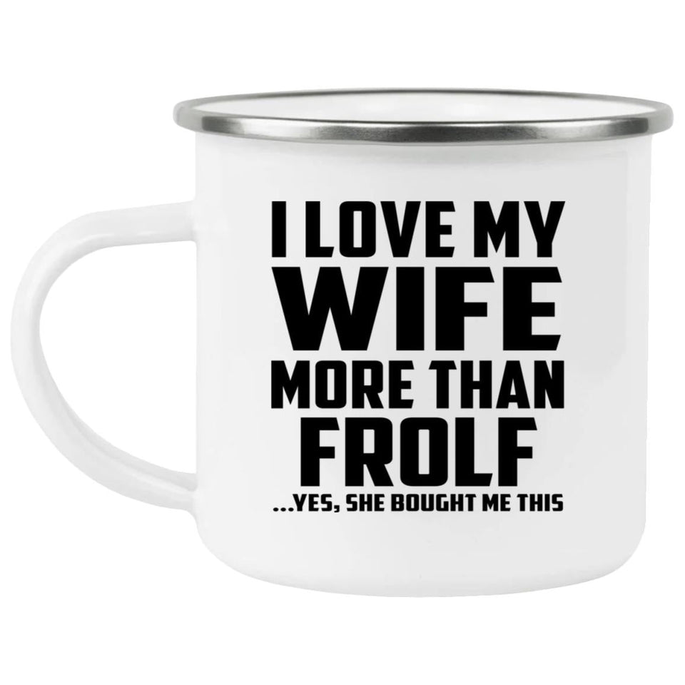 I Love My Wife More Than Frolf - 12oz Camping Mug