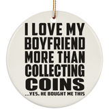 I Love My Boyfriend More Than Collecting Coins - Circle Ornament