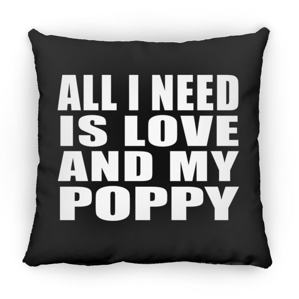 All I Need Is Love And My Poppy - Throw Pillow Black