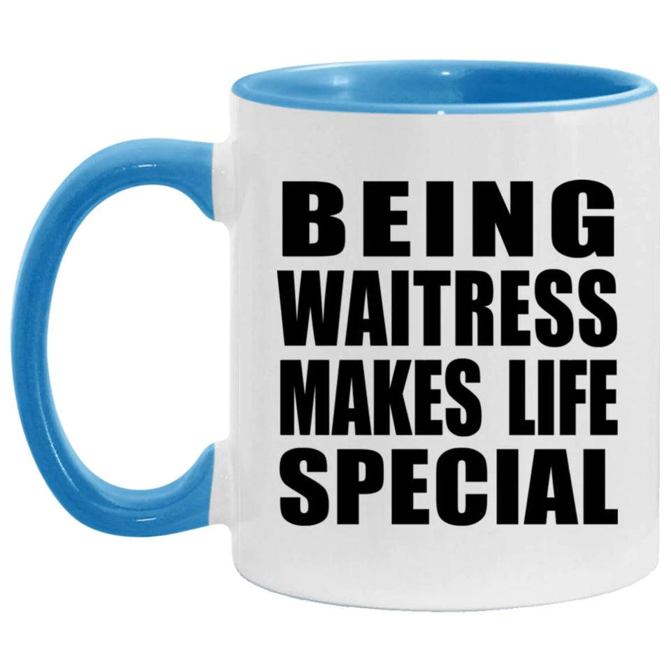 Being Waitress Makes Life Special - 11oz Accent Mug Blue
