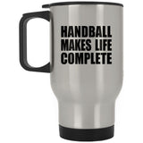 Handball Makes Life Complete - Travel Mug Silver