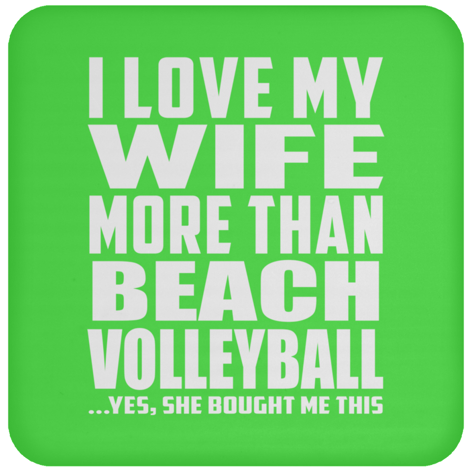 I Love My Wife More Than Beach Volleyball - Drink Coaster