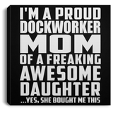 Proud Dockworker Mom Of Awesome Daughter - Canvas Square