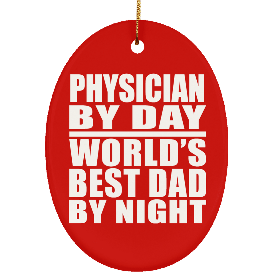 Physician By Day World's Best Dad By Night - Oval Ornament