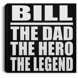 Bill The Dad The Hero The Legend - Canvas Square