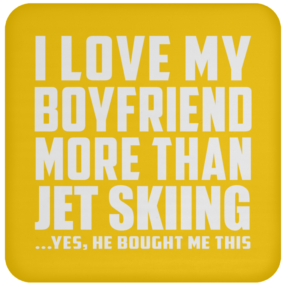 I Love My Boyfriend More Than Jet Skiing - Drink Coaster