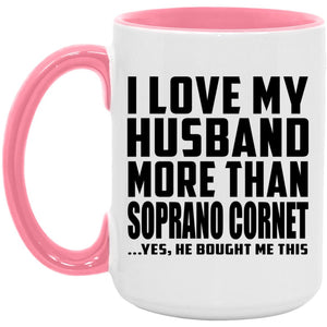 I Love My Husband More Than Soprano Cornet - 15oz Accent Mug Pink