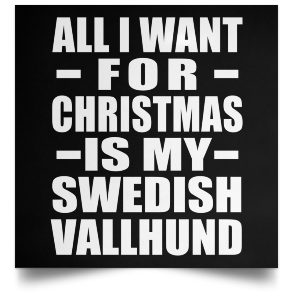 All I Want For Christmas Is My Swedish Vallhund - Poster Square