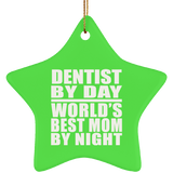 Dentist By Day World's Best Mom By Night - Star Ornament