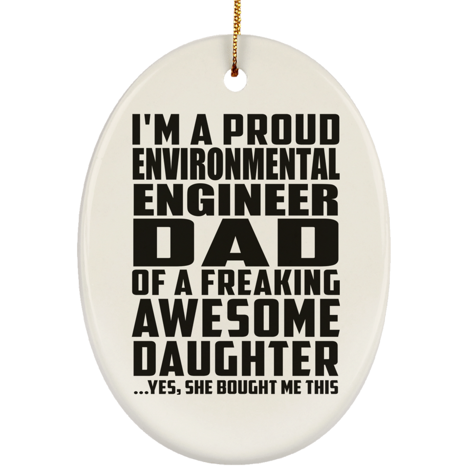 Proud Environmental Engineer Dad Of Awesome Daughter - Oval Ornament