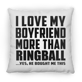 I Love My Boyfriend More Than Ringball - Throw Pillow