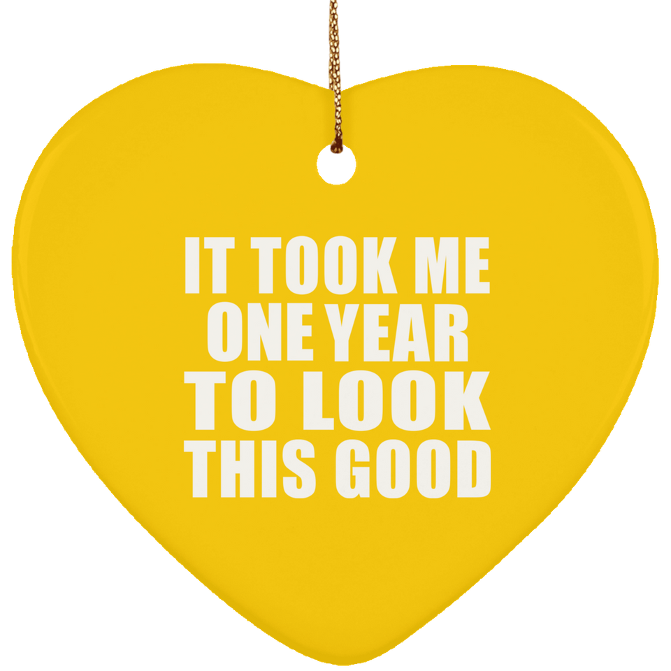 1st Birthday Took Me 1 Year To Look This Good - Heart Ornament