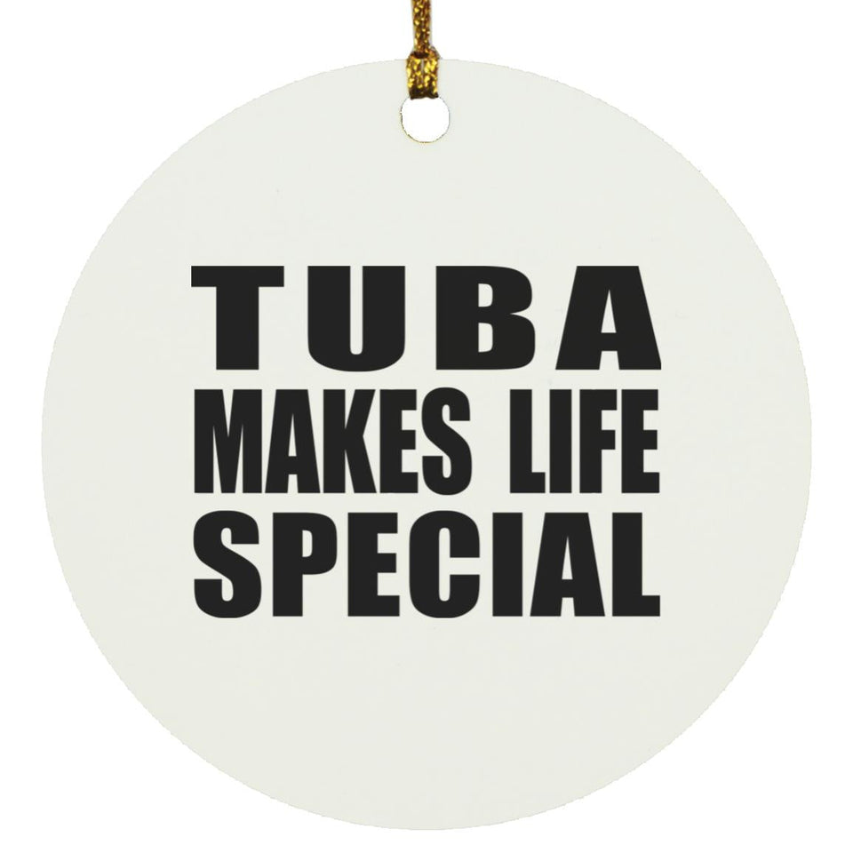 Tuba Makes Life Special - Circle Ornament