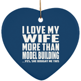 I Love My Wife More Than Model Building - Heart Ornament