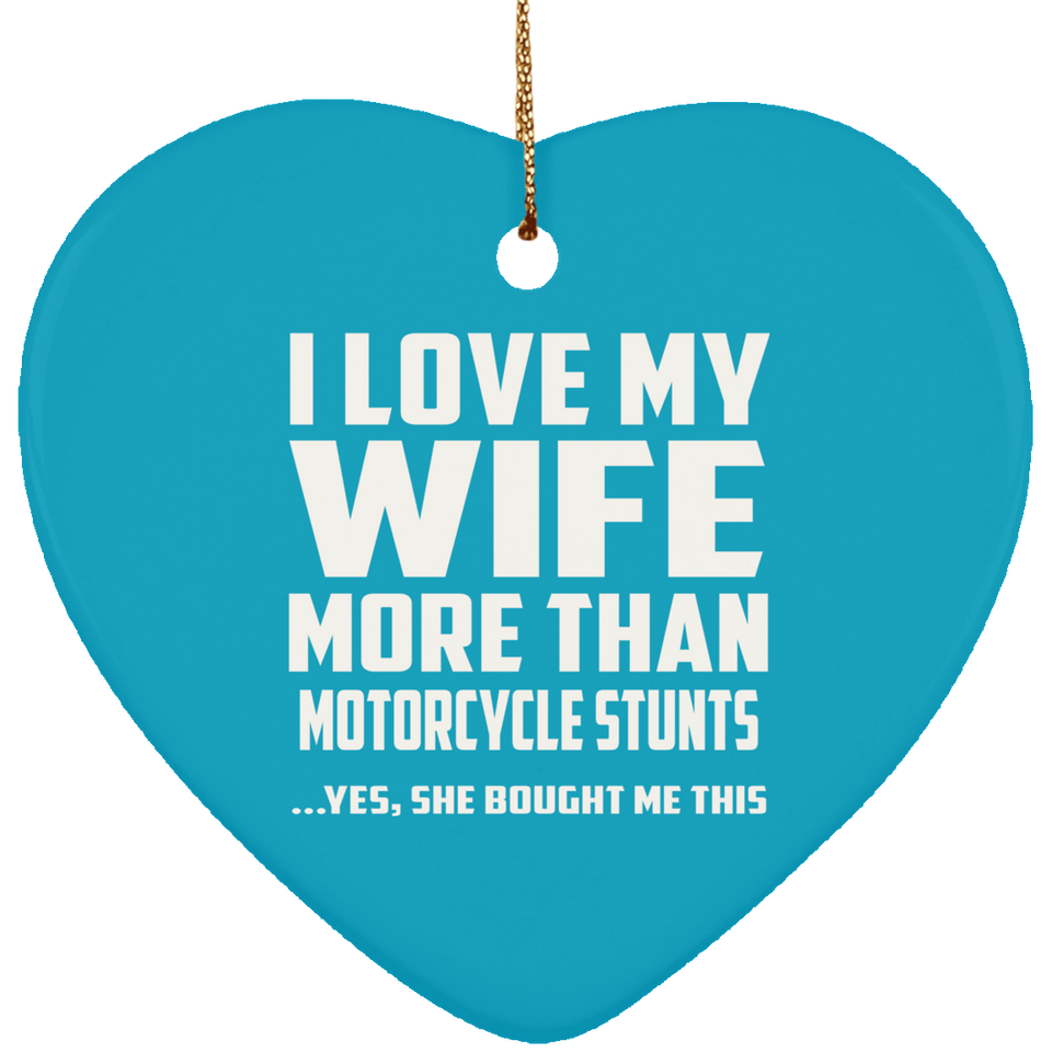 I Love My Wife More Than Motorcycle Stunts - Heart Ornament