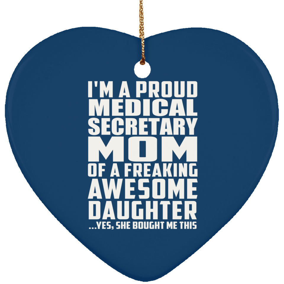 Proud Medical Secretary Mom Of Awesome Daughter - Heart Ornament