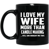I Love My Wife More Than Candle Making - 11 Oz Coffee Mug