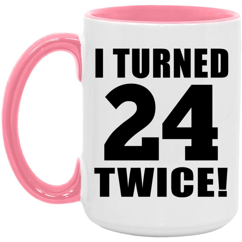 48th Birthday I Turned 24 Twice - 15oz Accent Mug Pink