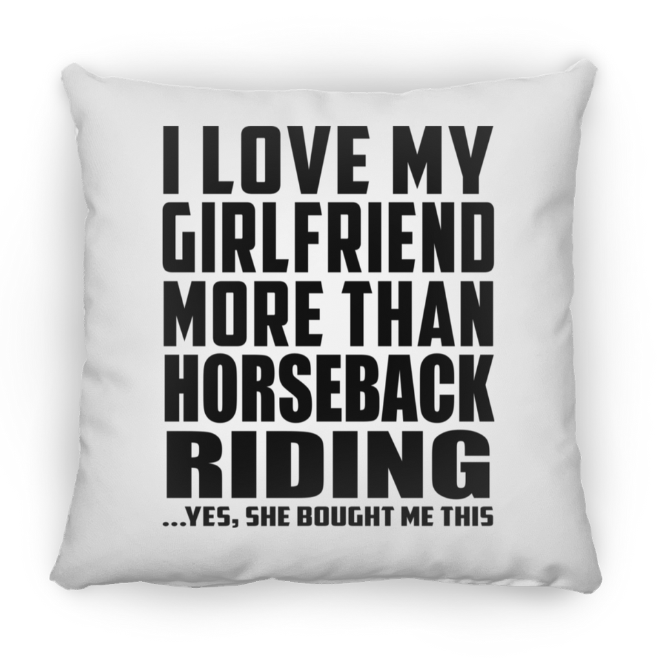 I Love My Girlfriend More Than Horseback Riding - Throw Pillow