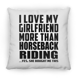I Love My Girlfriend More Than Horseback Riding - Throw Pillow