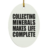 Collecting Minerals Makes Life Complete - Oval Ornament