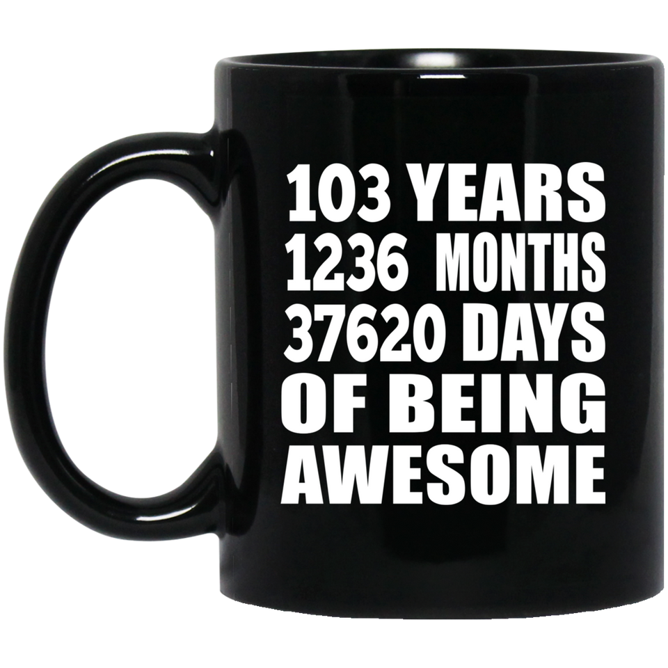 103rd Birthday 103 Years 1236 Months 37620 Days Of Awesome - 11oz Coffee Mug Black