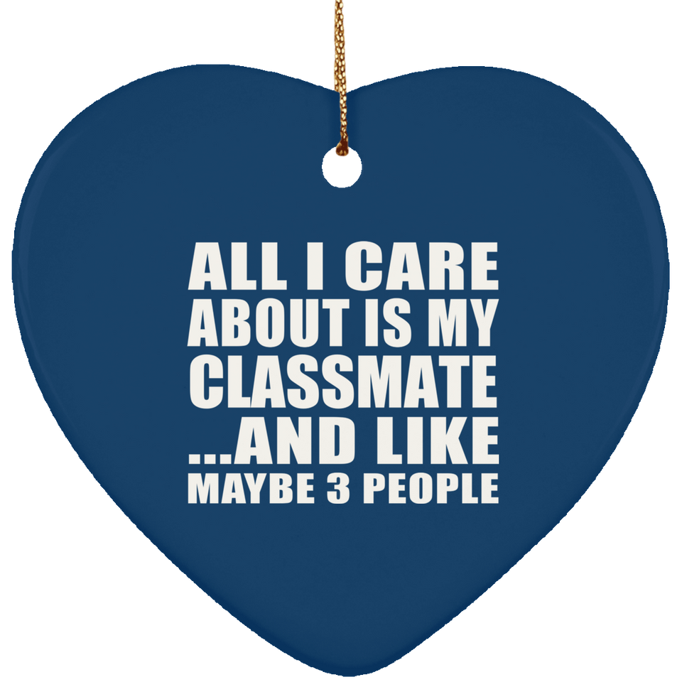 All I Care About Is My Classmate - Heart Ornament