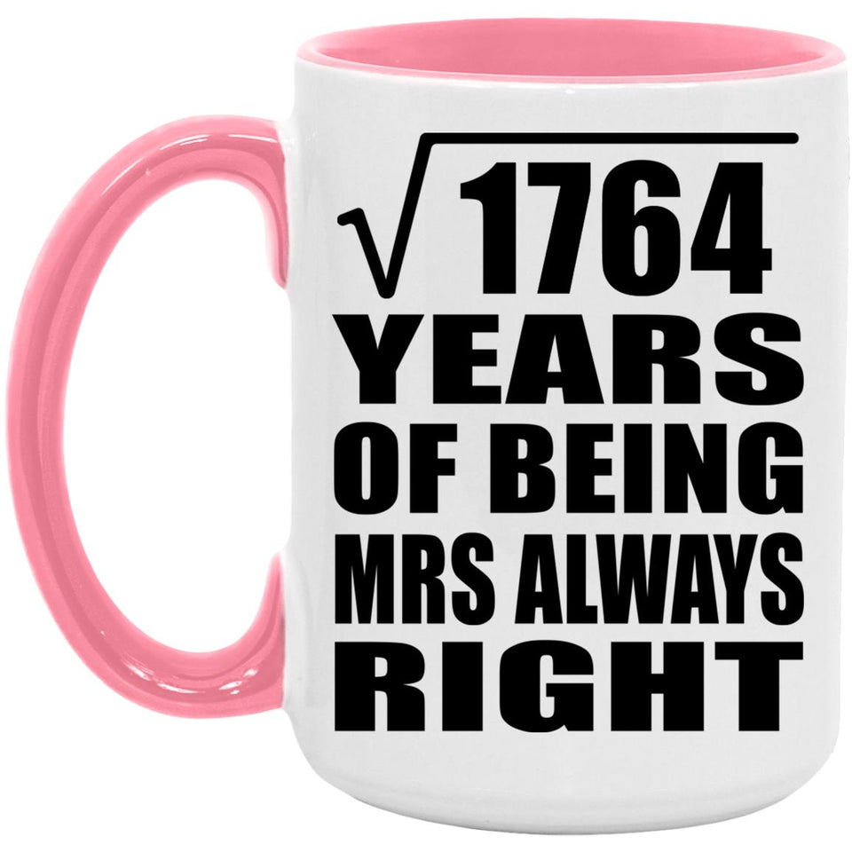 42nd Anniversary Square Root of 1764 Years Mrs Always Right - 15oz Accent Mug Pink
