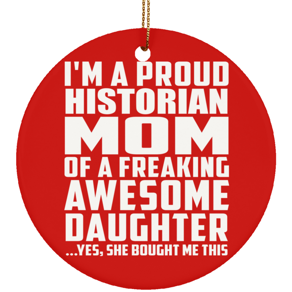 Proud Historian Mom Of Awesome Daughter - Circle Ornament