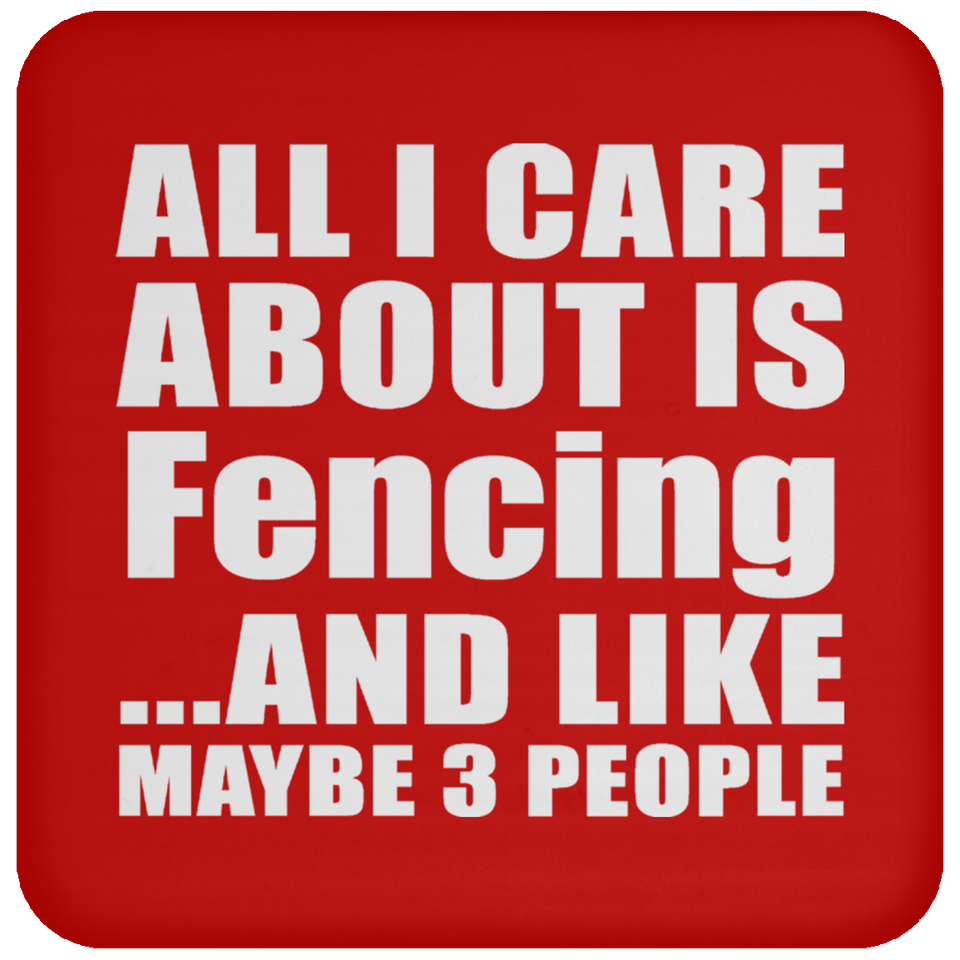 All I Care About Is Fencing - Drink Coaster