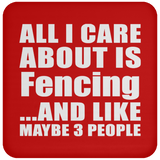 All I Care About Is Fencing - Drink Coaster