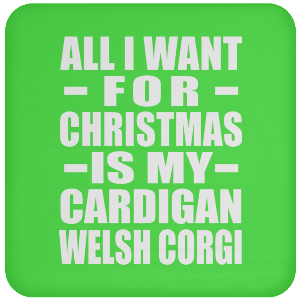 All I Want For Christmas Is My Cardigan Welsh Corgi - Coaster
